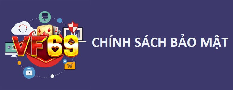 Tìm hiểu về Chính sách bảo mật vf69 club